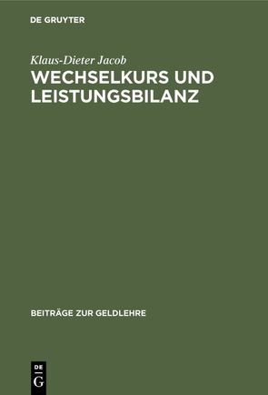 Wechselkurs und Leistungsbilanz von Jacob,  Klaus Dieter