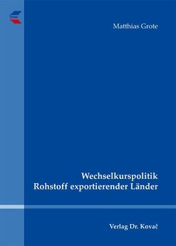 Wechselkurspolitik Rohstoff exportierender Länder von Grote,  Matthias