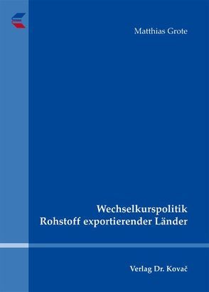 Wechselkurspolitik Rohstoff exportierender Länder von Grote,  Matthias