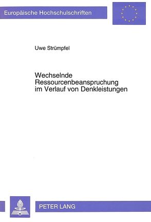 Wechselnde Ressourcenbeanspruchung im Verlauf von Denkleistungen von Strümpfel,  Uwe