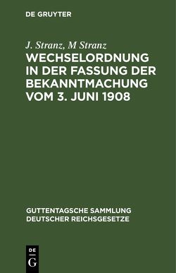 Wechselordnung in der Fassung der Bekanntmachung vom 3. Juni 1908 von Stranz,  J., Stranz,  M.