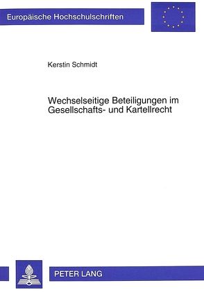 Wechselseitige Beteiligungen im Gesellschafts- und Kartellrecht von Schmidt,  Kerstin