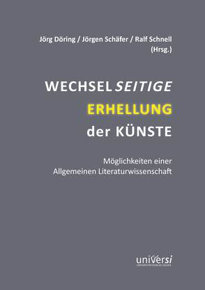 Wechselseitige Erhellung der Künste von Döring,  Jörg, Schäfer,  Jörgen, Schnell,  Ralf