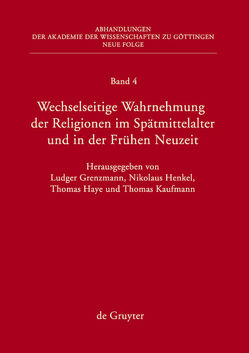 Wechselseitige Wahrnehmung der Religionen im Spätmittelalter und in der Frühen Neuzeit von Grenzmann,  Ludger, Haye,  Thomas, Henkel,  Nikolaus, Kaufmann,  Thomas