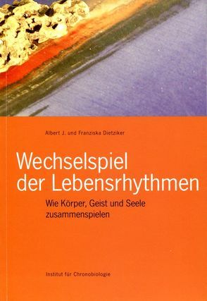 Wechselspiel der Lebensrhythmen von Dietziker,  Franziska, J.,  Albert