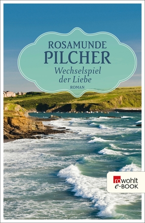 Wechselspiel der Liebe von Kaiser,  Dietlind, Pilcher,  Rosamunde