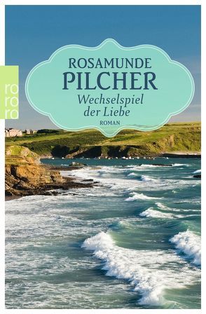 Wechselspiel der Liebe von Kaiser,  Dietlind, Pilcher,  Rosamunde