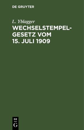 Wechselstempelgesetz vom 15. Juli 1909 von Yblagger,  L.