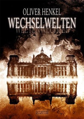 Wechselwelten: Sieben Ausflüge in Welten, die vielleicht beinahe existiert hätten von Henkel,  Oliver