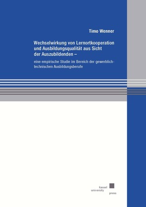 Wechselwirkung von Lernortkooperation und Ausbildungsqualität aus Sicht der Auszubildenden von Wenner,  Timo