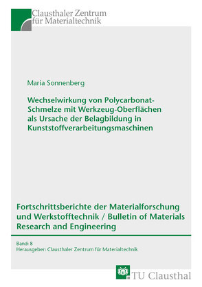 Wechselwirkung von Polycarbonat-Schmelze mit Werkzeug-Oberflächen als Ursache der Belagbildung in Kunststoffverarbeitungsmaschinen von Sonnenberg,  Maria