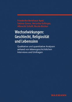 Wechselwirkungen: Geschlecht, Religiosität und Lebenssinn von Benthaus-Apel,  Friederike, Bücker,  Nicola, Eufinger,  Veronika, Grenz,  Sabine, Schöll,  Albrecht