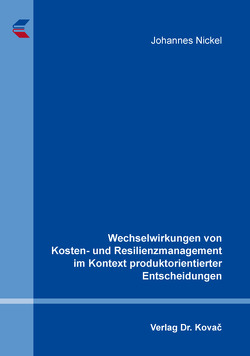 Wechselwirkungen von Kosten- und Resilienzmanagement im Kontext produktorientierter Entscheidungen von Nickel,  Johannes