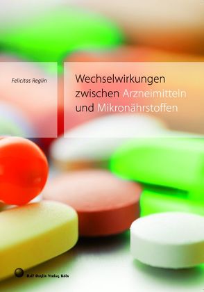 Wechselwirkungen zwischen Arzneimitteln und Mikronährstoffen von Reglin,  Felicitas