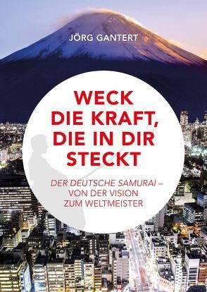 Weck die Kraft, die in Dir steckt von Gantert,  Jörg