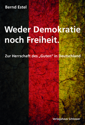 Weder Demokratie noch Freiheit von Estel,  Bernd