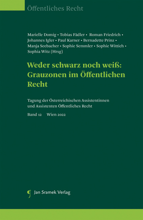 Weder schwarz noch weiß: Grauzonen im Öffentlichen Recht von Domig,  Marielle, Fädler,  Tobias, Friedrich,  Roman, Igler,  Johnnes, Karner,  Paul, Prinz,  Bernadette, Seebacher,  Manja, Semmler,  Sophie, Wittich,  Sophie, Witz,  Sophia