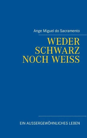 Weder schwarz noch weiss von Sacramento,  Ange Miguel do