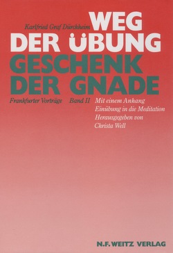 Weg der Übung – Geschenk der Gnade. Frankfurter Vorträge von Dürckheim,  Karlfried von, Enomiya-Lassalle,  Hugo M, Well,  Christa