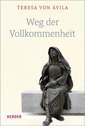 Weg der Vollkommenheit von Avila,  Teresa von, Dobhan,  Dr. Ulrich, Peeters,  Elisabeth