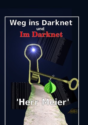 Weg ins Darknet und Im Darknet von Meier,  Herr