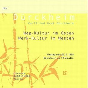 Weg-Kultur im Osten, Werk-Kultur im Westen von Dürckheim,  Karlfried Graf