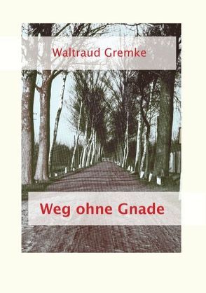 Weg ohne Gnade von Gremke,  Waltraud