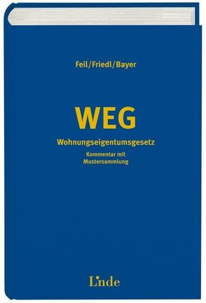 WEG Wohnungseigentumsgesetz von Bayer,  Reinhard, Feil,  Erich, Friedl,  Harald