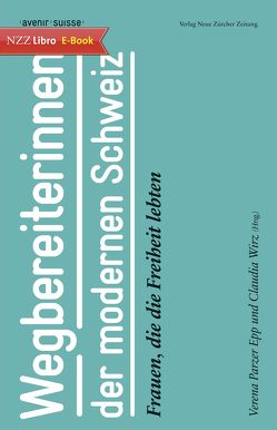 Wegbereiterinnen der modernen Schweiz von Avenir Suisse, Parzer Epp,  Verena, Schwarz,  Gerhard, Wirz,  Claudia