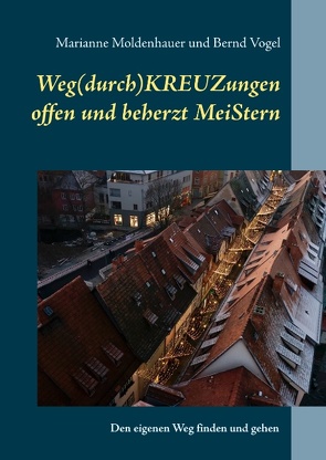 Weg(durch)KREUZungen offen und beherzt MeiStern von Moldenhauer,  Marianne, Vogel,  Bernd