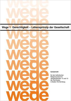 Wege 1, Gerechtigkeit – Lebensprinzip der Gesellschaft von Dreesen,  Barbara, Fiederer,  Markus, Grüner,  Friedrich, Schnitzler,  Hans A