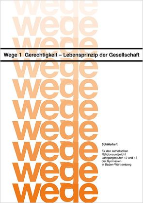 Wege 1, Gerechtigkeit – Lebensprinzip der Gesellschaft von Dreesen,  Barbara, Fiederer,  Markus, Grüner,  Friedrich, Schnitzler,  Hans A