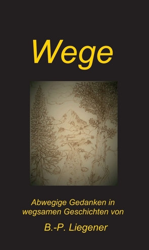 Wege von Liegener,  Bernd-Peter