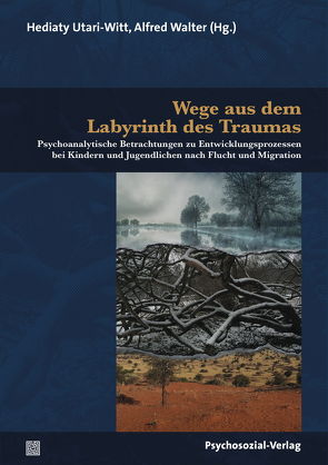 Wege aus dem Labyrinth des Traumas von Kogan,  Ilany, Kudritzki,  Sebastian, Peyerl,  Christine, Schmid-Arnold,  Viktoria, Stachels-Andric,  Julia, Utari-Witt,  Hediaty, von Schelling,  Adriana, Walter,  Alfred