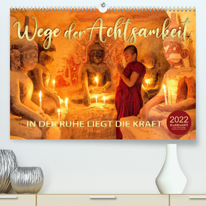 Wege der Achtsamkeit – In der Ruhe liegt die Kraft (Premium, hochwertiger DIN A2 Wandkalender 2022, Kunstdruck in Hochglanz) von BuddhaART