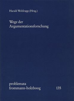 Wege der Argumentationsforschung von Hirsch,  Richard, Hübner,  Wulf, Kopperschmidt,  Josef, Kruiger,  Tjark, Lueken,  Geert-Lueke, Lumer,  Christoph, Maier,  Robert, Mengel,  Peter, Rehbein,  Jochen, Schmidt,  Ursula, Schneider,  Hans Julius, Volquardsen,  Björg, Wohlrapp,  Harald