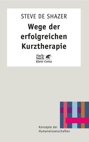 Wege der erfolgreichen Kurztherapie (Konzepte der Humanwissenschaften) von de Shazer,  Steve, Stopfel,  Ulrike