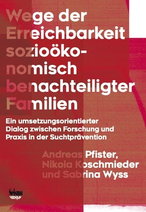 Wege der Erreichbarkeit sozioökonomisch benachteiligter Familien von Koschmieder,  Nikola, Pfister,  Andreas, Wyss,  Sabrina