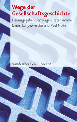 Wege der Gesellschaftsgeschichte von Abelshauser,  Werner, Bock,  Gisela, Conrad,  Christoph, Freitag,  Ulrike, Kocka,  Jürgen, Langewiesche,  Dieter, Nolte,  Paul, Osterhammel,  Jürgen, Puhle,  Hans-Jürgen, Schmidt,  Manfred G., Tenfelde,  Klaus, Tilly,  Richard, Ullmann,  Hans-Peter, von Beyme,  Klaus