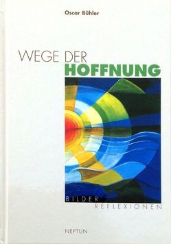 Wege der Hoffnung von Bühler,  Oscar, Schaufelberger,  Karl