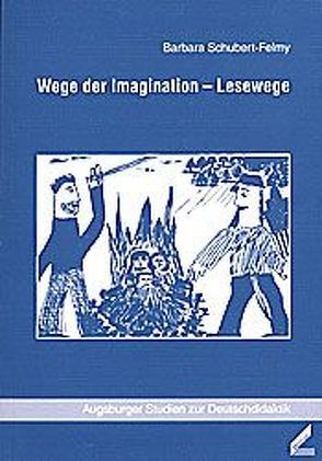 Wege der Imagination – Lesewege von Schubert-Felmy,  Barbara, Spinner,  Kaspar H