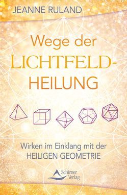 Wege der Lichtfeldheilung von Ruland,  Jeanne