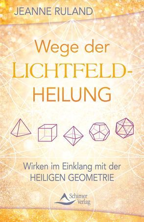 Wege der Lichtfeldheilung von Ruland,  Jeanne