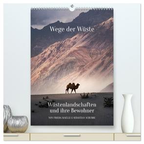 Wege der Wüste Wüstenlandschaften und ihre Bewohner (hochwertiger Premium Wandkalender 2024 DIN A2 hoch), Kunstdruck in Hochglanz von Maelle & Sebastian Schubbe,  Frieda