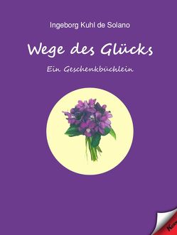 Wege des Glücks von Kuhl de Solano,  Ingeborg