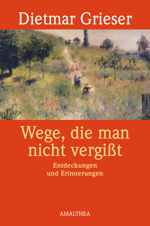 Wege, die man nicht vergißt von Grieser,  Dietmar