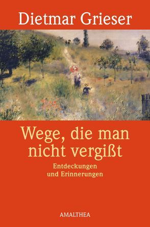 Wege, die man nicht vergisst von Grieser,  Dietmar