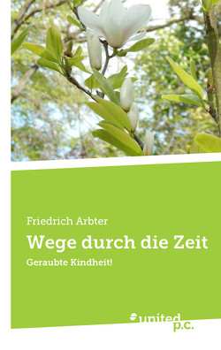 Wege durch die Zeit von Arbter,  Friedrich