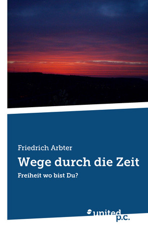 Wege durch die Zeit von Arbter,  Friedrich