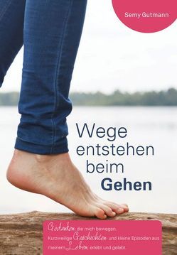 Wege entstehen beim Gehen von Gutmann,  Semy